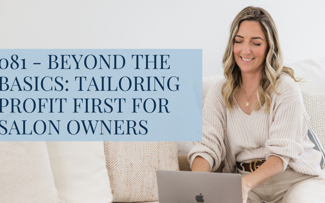081 – Beyond the Basics: Tailoring Profit First for Salon Owners
