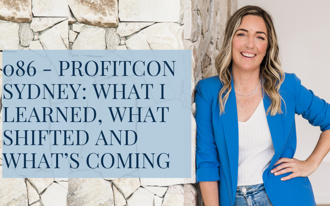086 – ProfitCon Sydney: What I Learned, What Shifted and What’s Coming