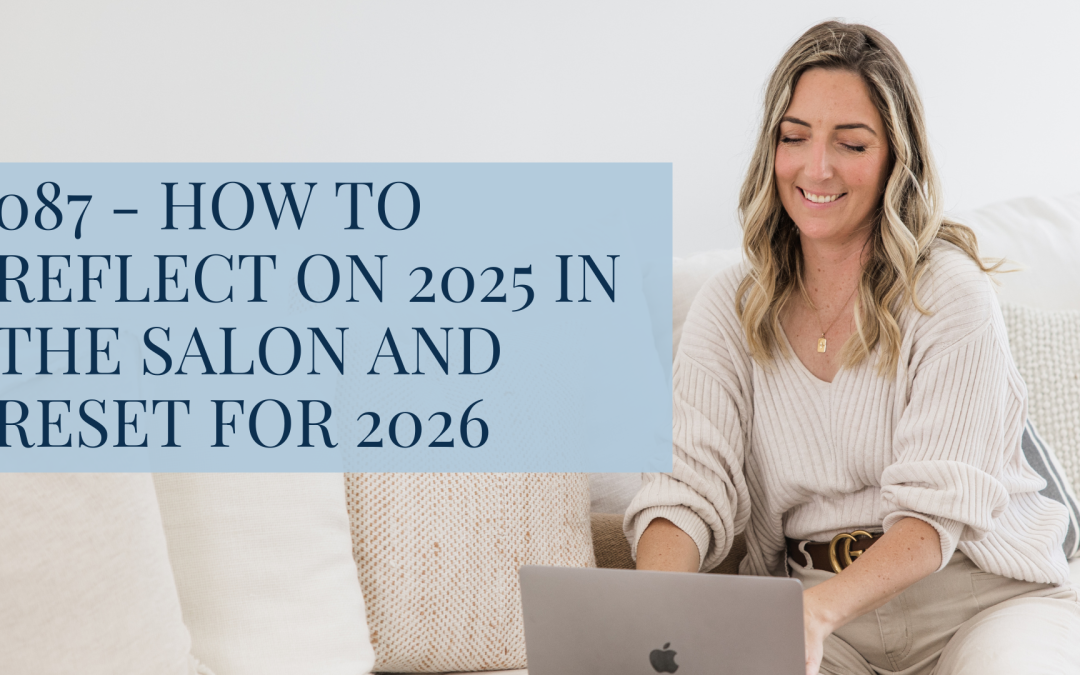 087 – How to Reflect on 2025 in the Salon and Reset for 2026