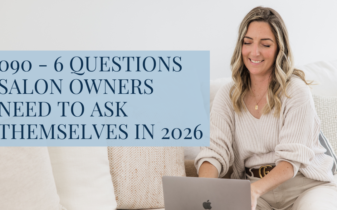 090 – 6 Questions Salon Owners Need To Ask Themselves In 2026